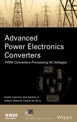 Advanced Power Electronics Converters: PWM Converters Processing AC Voltages (IEEE Press Series on Power Engineering)