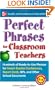 Perfect Phrases for Classroom Teachers: Hundreds of Ready-to-Use Phrases for Parent-Teacher Conferences, Report Cards, IEPs and Other School (Perfect Phrases Series)