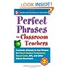 Perfect Phrases for Classroom Teachers: Hundreds of Ready-to-Use Phrases for Parent-Teacher Conferences, Report Cards, IEPs and Other School (Perfect Phrases Series)
