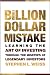 The Billion Dollar Mistake: Learning the Art of Investing Through the Missteps of Legendary Investors The Billion Dollar Mistake: Learning the Art of Investing Through the Missteps of Legendary Investors