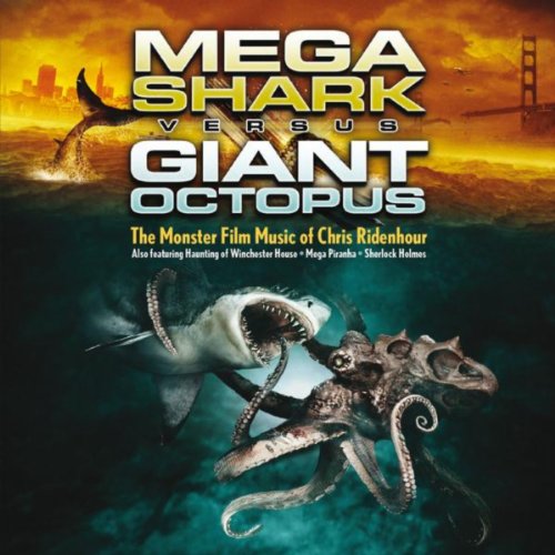 Mega Shark vs Giant Octopus: The Monster Film Music of Chris Ridenhour Chris Ridenhour