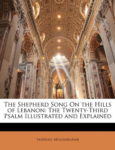 The Shepherd Song On the Hills of Lebanon: The Twenty-Third Psalm Illustrated and Explained [Paperback] [2010] (Author) Faddoul Moghabghab