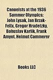 Canoeists at the 1936 Summer Olympics: John Lysak, Jan Brzak-Felix, Gregor Hradetzky, Bohuslav Karlik, Frank Amyot, Helmut Cammerer-