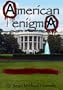 American Enigma: The End of the Presidency (The Rise of the One World Ruler)