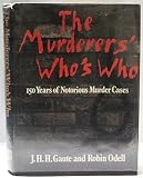 The murderers' who's who : outstanding international cases from the literature of murder in the last 150 years