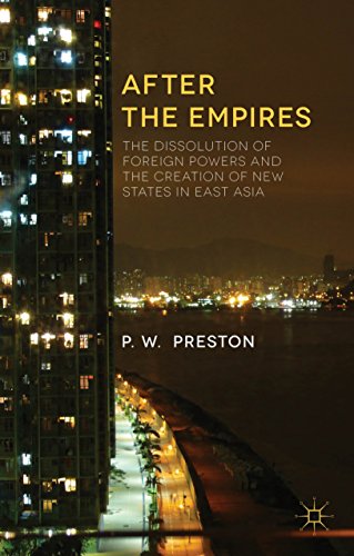 After the Empires: The Dissolution of Foreign Powers and the Creation of New States in East Asia