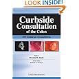 Curbside Consultation of the Colon: 49 Clinical Questions by Brookes D. Cash MD FACP FACG