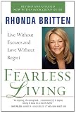 Fearless Living: Live Without Excuses and Love Without Regret