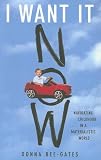 I Want It Now: Navigating Childhood in a Materialistic World I Want It Now: Navigating Childhood in a Materialistic World