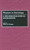 Women in Sociology: A Bio-Bibliographical Sourcebook