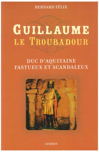 City Travel Guides Discounted  Books : Guillaume le troubadour: Duc d'Aquitaine fastueux et scandaleux