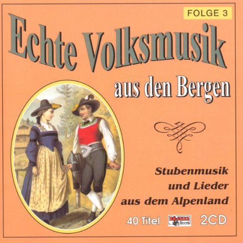 Produkt-Bild: Echte Volksmusik aus den Bergen (Stubenmusik und Lieder aus dem Alpenland) Folge 3