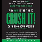 Crush It!: Why NOW Is the Time to Cash In on Your Passion | [Gary Vaynerchuk]