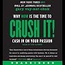 Crush It!: Why NOW Is the Time to Cash In on Your Passion
