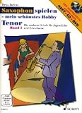Saxophon spielen - Mein sch&ouml;nstes Hobby - Die moderne Saxophon-Schule f&uuml;r Jugendliche und Erwachsene - Schule mit CD: Saxophon spielen - mein sch&ouml;nstes .. - Band 1 - Tenor-Saxophon - Ausgabe mit CD + DVD. - Dirko Juchem