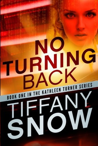 No Turning Back (The Kathleen Turner Series #1) by Tiffany Snow No Turning Back (The Kathleen Turner Series #1) by Tiffany Snow