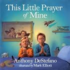 This Little Prayer of Mine by Anthony DeStefano and Mark Elliott