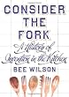 Consider the Fork: A History of Invention in the Kitchen