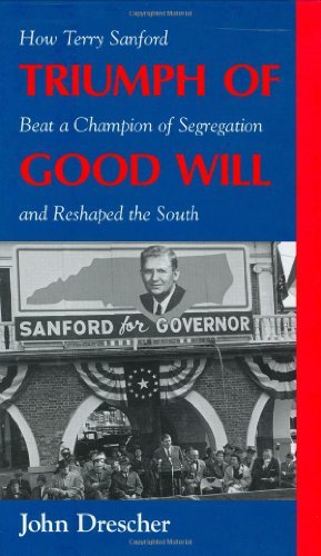 Triumph of Good Will: How Terry Sanford Beat a Champion of Segregation and Reshaped the South