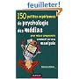 150 petites expériences de psychologie des médias : Pour mieux comprendre comment on vous manipule