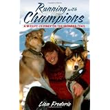 Running With Champions: A Midlife Journey on the Iditarod Trail