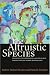 The Altruistic Speci...