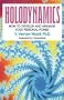 HOLODYNAMICS: HOW TO DEVELOP AND MANAGE YOUR PERSONAL POWER