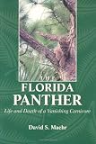 The Florida Panther: Life And Death Of A Vanishing Carnivore