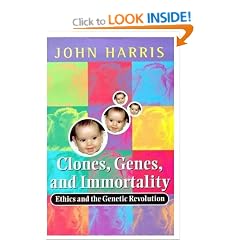 Clones, Genes and Immortality: Ethics and Genetics (Life Sciences Miscellaneous Publications)