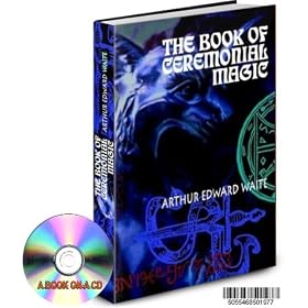 THE BOOK OF CEREMONIAL MAGIC BY ARTHUR EDWARD WAITE ALSO KNOWN AS THE BOOK OF BLACK MAGIC AND PACTS A GRIMOIRE ON A CD