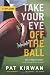 Books : Take Your Eye Off the Ball: How to Watch Football by Knowing Where to Look