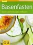Basenfasten: Essen und trotzdem entlasten (GU Ratgeber Gesundheit)