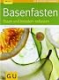 Basenfasten: Essen und trotzdem entlasten (GU Ratgeber Gesundheit)