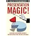 Presentation Magic!: Achieving Outstanding Business Presentations Using the Rules of Magic