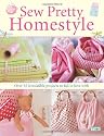 Sew Pretty Homestyle: Over 35 Irresistible Projects to Fall in Love with