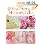 Sew Pretty Homestyle: Over 35 Irresistible Projects to Fall in Love with
