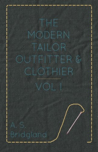 The Modern Tailor Outfitter and Clothier - Vol. I., by A. S. Bridgland