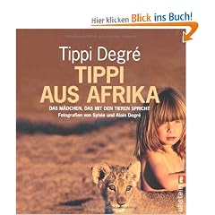 Tippi aus Afrika: Das M�dchen, das mit den Tieren spricht