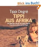 Tippi aus Afrika: Das M�dchen, das mit den Tieren spricht