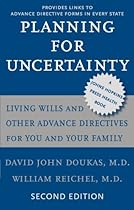 Planning for Uncertainty: Living Wills and Other Advance Directives for You and Your Family (A Johns Hopkins Press Health Book)