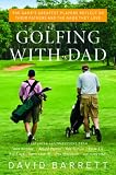 Golfing with Dad: The Game's Greatest Players Reflect on Their Fathers and the Game They Love