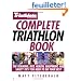 Triathlete Magazine's Complete Triathlon Book: The Training, Diet, Health, Equipment, and Safety Tips You Need to Do Your Best