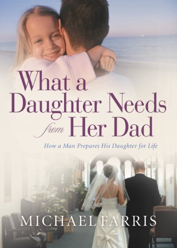 What a Daughter Needs From Her Dad: How a Man Prepares His Daughter for Life