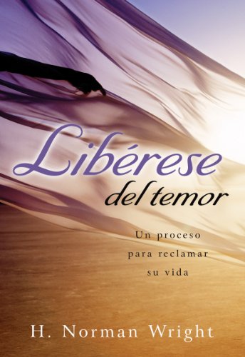 Libérase del temor: Un Proceso para Reclamar Su Vida (Spanish Edition)