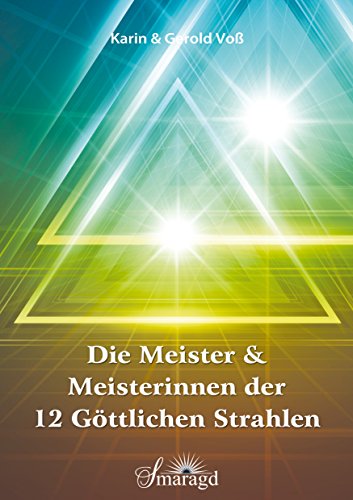 Die Meister und Meisterinnen der 12 göttlichen Strahlen: Mit den neusten Heilmethoden zum Wohlfühlkörper (German Edition)