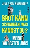 Produkt-Bild: Brot kann schimmeln, was kannst du?: Meine wildesten Jobs