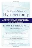 The Essential Guide to Hysterectomy: Advice from a Gynecologist on Your Choices Before, During, and After Surgery