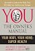 Your Body, Your Home: Super Health (You: The Owner s Manual)
