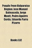 People from Valparaiso Region: Jose Manuel Balmaceda, Jorge Montt, Pedro Aguirre Cerda, Eduardo Parra Pizarro