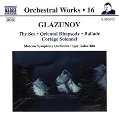 Glazunov: The Sea; Oriental Rhapsody; Ballade; Cort�ge Solonnel